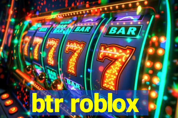btr roblox